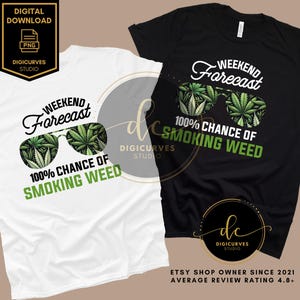 Cannabis/Marijuana PNG | Weekend Forecast Smoking Weed | Weed PNG | Sublimation | Smoke Weed Everyday | Cannabis Plant | Stoner 4:20 | Kush