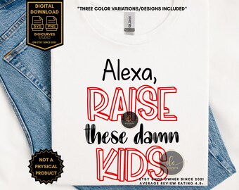 Funny Mom SVG PNG | Motherhood SVG I Funny Mom Shirt | Sarcastic Mom Life | Sublimation | Alexa Raise These Kids Shirt Design | Tired Mom