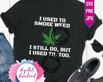 Cannabis/Marijuana SVG | I Used To Smoke Weed-Still Do