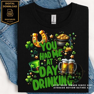 St. Patrick's PNG | You Had Me at Day Drinking | Sublimation | St. Patrick's Drinking Team | Shenanigans | Shamrock Vibes | Lucky Vibes