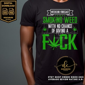 Cannabis/Marijuana SVG | Weekend Forecast-Smoking Weed | Sublimation | Kush | Weed PNG | Stoner | 4:20 | Smoke Weed Everyday | Mary Jane