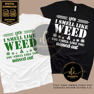 Yes I Smell Like Weed You Missed Out SVG | Cannabis PNG | Sublimation | Kush | Weed PNG | Stoner | 4:20 | Smoke Weed Everyday | Mary Jane