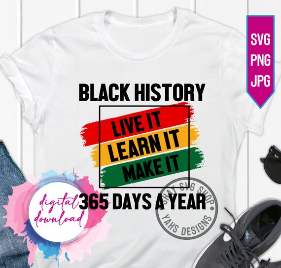 Black History SVG Black History Live It Learn It Make It 365 Etsy