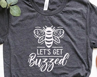 Let's Get Buzzed Shirt, Funny Drinking Shirt, Beverage Shirt, Funny Alcohol Shirt, Drinking Party Shirt, Gift For Drinker, Alcoholic Shirt