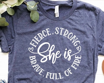 She Is Fierce Strong Brave Full Of Fire Shirt, Feminist Shirt, Girl Power Shirt, Strong Women Shirt, Gifts For Mom, Women Empowerment Shirt