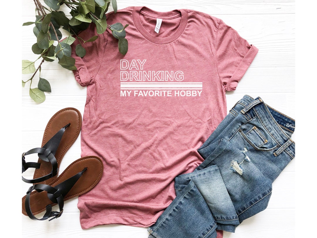 Day Drinking My Favorite Hobby, Day Drinking Shirt, Beer Shirt, Drinker Gift, Beer Lover S