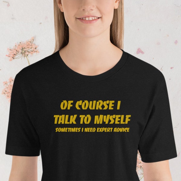 Unisex t-shirt | Of course I talk to myself | T-shirt