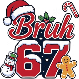 May include: A festive graphic with the word "Bruh" in red script, topped with a Santa hat and candy cane. The number "67" is in red with a snowy border, accompanied by a snowman and gingerbread man.