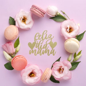 Feliz Dia Mama SVG, Happy Mother&#39;s Day Topper File, Feliz did de las madres SVG PNG, Happy Mother&#39;s Day Topper