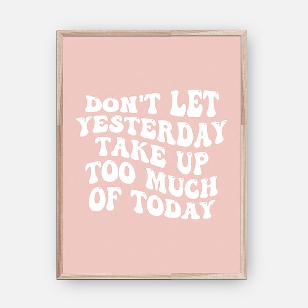 Don't Let Yesterday Take Up Too Much Of Today Wall Art Print, Mental Health Quote Digital Poster, Pink Aesthetic Printable Wall Art
