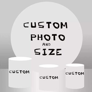 May include: White round backdrop with the text "CUSTOM PHOTO AND SIZE" in black. Three white cylindrical stands with the text "CUSTOM" in black.