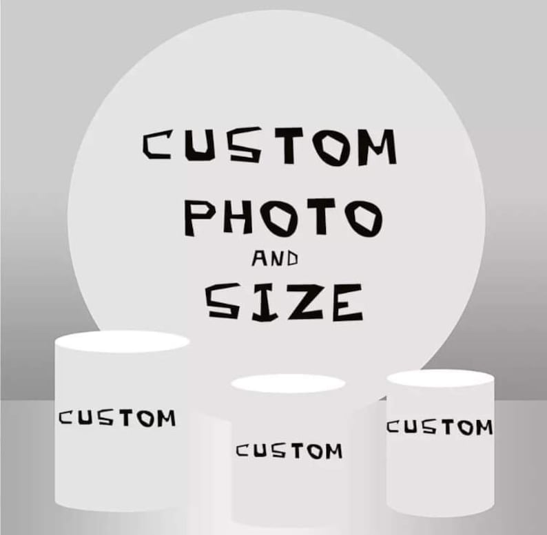 May include: White round backdrop with the text "CUSTOM PHOTO AND SIZE" in black. Three white cylindrical stands with the text "CUSTOM" in black.