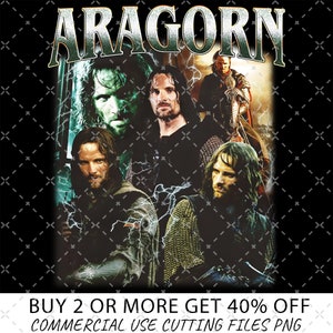 May include: Aragorn graphic design featuring a collage of images from the Lord of the Rings movie franchise. The design includes images of Aragorn, Legolas, and Gimli. The text "BUY 2 OR MORE GET 40% OFF COMMERCIAL USE CUTTING FILES PNG" is at the bottom of the design.