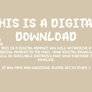 May include: White text on a beige background reads "THIS IS A DIGITAL DOWNLOAD."  Below the text is a white daisy and a white arrow pointing to the right.  The text continues: "This is a digital product. You will not receive a physical product in the mail. Your digital download will be available instantly once your purchase is complete. If you have any questions, please get in touch."