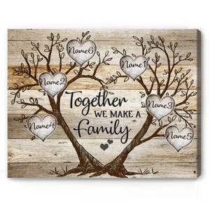 May include: A rustic wooden canvas print featuring a family tree design. The tree has six hearts with names on them, and the text "Together we make a family".