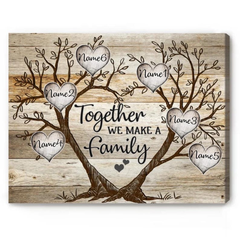 May include: A rustic wooden canvas print featuring a family tree design. The tree has six hearts with names on them, and the text "Together we make a family".