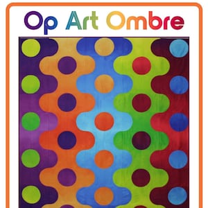May include: Op Art Ombre quilt pattern featuring a colorful design with circles and wavy lines. The pattern is available in four sizes: small throw (56 inches by 60 inches), large throw (65 inches by 70 inches), twin (70 inches by 93 inches), and queen (93 inches by 105 inches). The pattern uses 1 yard of fabric per cut or fat quarters, resulting in low waste.
