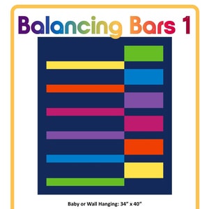 May include: A quilt pattern called "Balancing Bars 1" with a colorful geometric design. The quilt is 34 inches by 40 inches and is described as a fast, easy, beginner quilt. The pattern uses 6 strips of fabric that are 2.5 inches wide and 1 yard of background fabric.