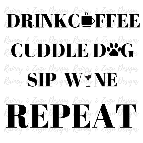 Drink Coffee Cuddle Dog Sip Wine REPEAT svg | Kitchen sign | Funny Christmas gift | Gifts for Women | Coffee saying png | Cuddle Dog svg