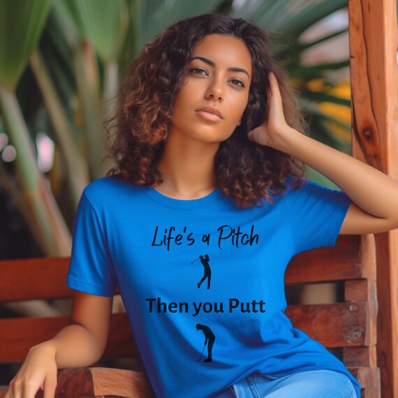 Unisex Golf T-Shirt - Life a Pitch Then You Putt - Punny Golf Shirt