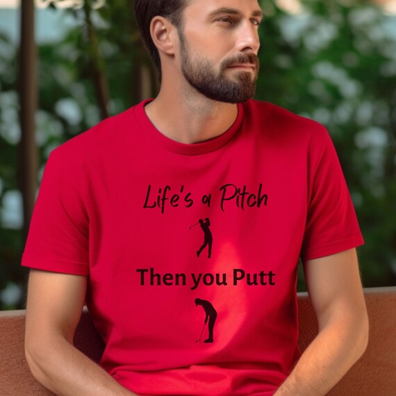 Unisex Golf T Shirt, Life's a Pitch Then You Putt, Punny Golf Tee, Unique Golfing Gift, Casual Sports Clothing, Golf Lover Apparel