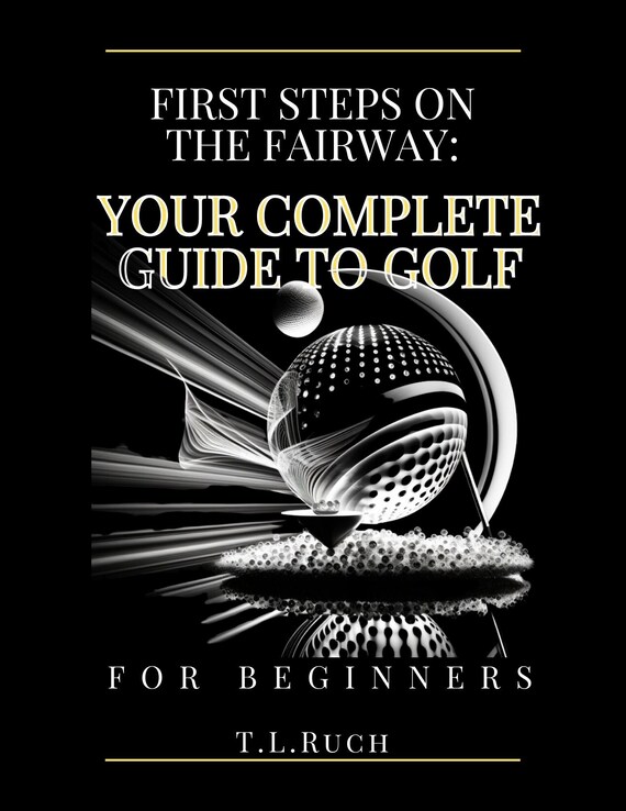 First Steps on the Fairway: A Complete Digital eBook Guide for Beginner Golfers – Improve Your Game Today!