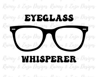 Optician svg | Optician | Optometrist | Eyeglasses svg | Eyeglass Whisperer | Eyeglasses png | Optical png | Optical | Funny Optician
