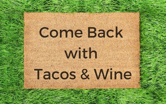 Funny Doormat, Doormat Funny, Come back with Tacos and Wine, Outdoor Doormat Funny, Wine Lovers, Housewarming Gift