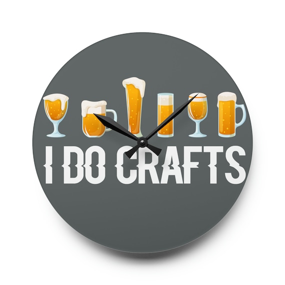 Craft Beer Acrylic Wall Clock | 'I Do Crafts' Quote | Man Cave Decor with Beer Mug Graphics | Unique Gift for Craft Beer Lovers