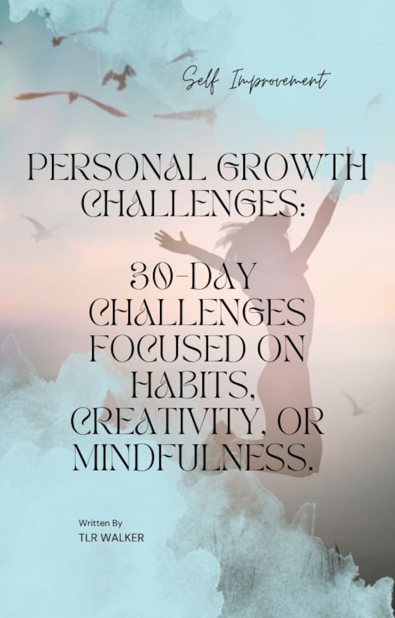 Personal Development Ebook: 30-Day Challenges for Self-Help Growth, Creativity, and Mindfulness -Self-Esteem, and Life Coaching Insights