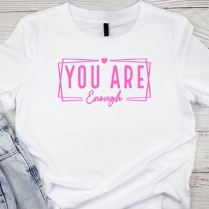 You Are Enough T-shirt