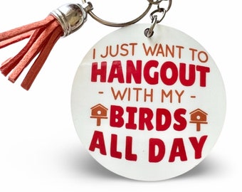 I just want to hangout with my birds all day Keychain- Handmade 2 inch double sided keychain