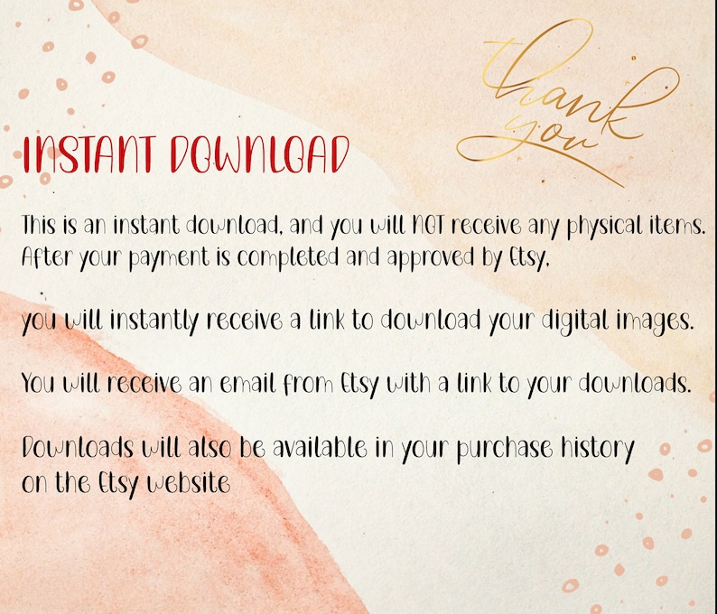 May include: Text on a pink and white watercolor background that reads "INSTANT DOWNLOAD" and explains that the purchase is a digital download and not a physical item. The text also states that the buyer will receive an email with a link to download the digital images.