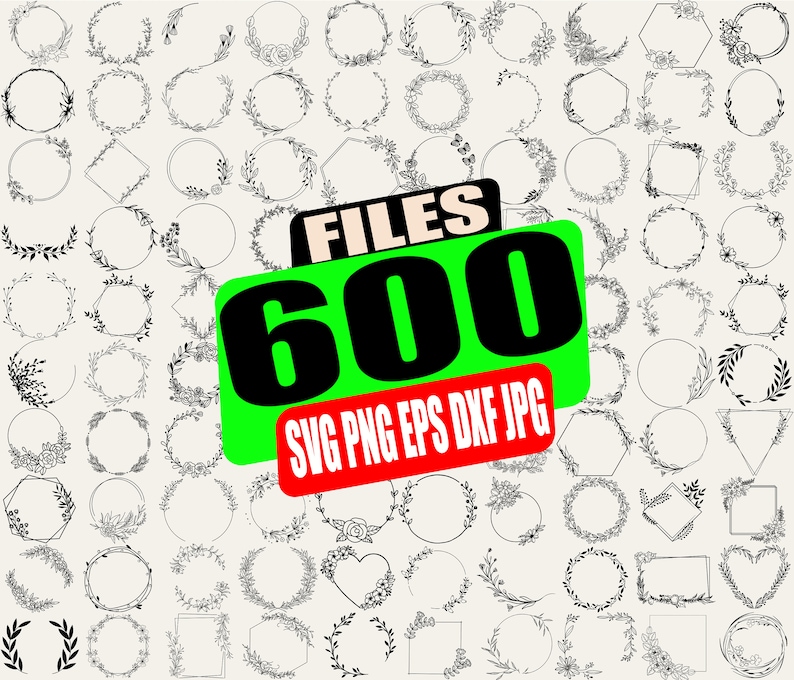 May include: A digital download of 600 floral wreath SVG, PNG, EPS, DXF, and JPG files. The image shows a variety of wreaths with different shapes and sizes, including circles, squares, and hearts.