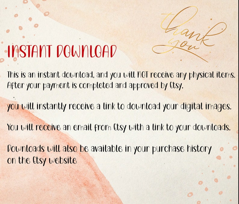 May include: Text on a pink and white watercolor background that reads "INSTANT DOWNLOAD" and explains that the purchase is a digital download and not a physical item. The text also states that the buyer will receive an email with a link to download the digital images.