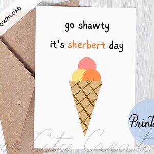 Hey Shawty - It's Sherbert Day - Birthday Card Funny - Funny Birthday Card  - Funny Pun Birthday Card - Ice Cream Cup Card