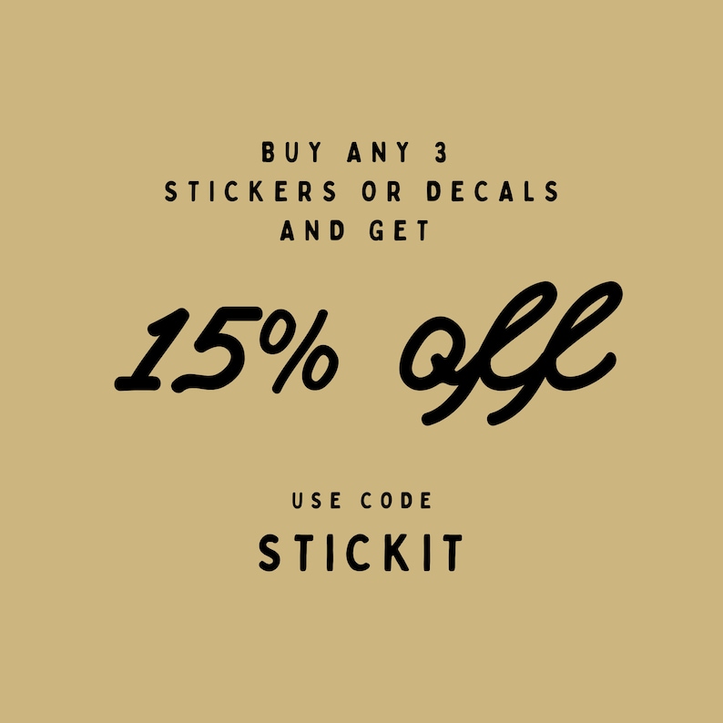 May include: Buy any 3 stickers or decals and get 15% off. Use code STICKIT.