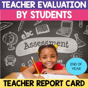 May include: A young girl smiles as she sits at a desk and writes in a notebook. The chalkboard behind her has drawings of school supplies and the words "Assessment" and "End of Year". The title of the image is "Teacher Evaluation by Students" and "Teacher Report Card".