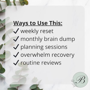 May include: A white background with the text "Ways to Use This:" followed by a list of uses: weekly reset, monthly brain dump, planning sessions, overwhelm recovery, and routine reviews. A green floral logo is in the bottom right corner.
