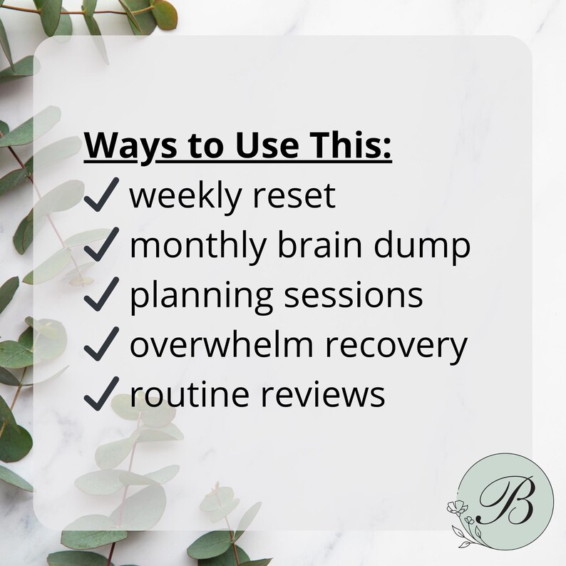 May include: A white background with the text "Ways to Use This:" followed by a list of uses: weekly reset, monthly brain dump, planning sessions, overwhelm recovery, and routine reviews. A green floral logo is in the bottom right corner.
