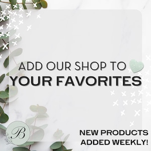 May include: White background with the text "ADD OUR SHOP TO YOUR FAVORITES" in black. The text "NEW PRODUCTS ADDED WEEKLY!" is also present. Decorative elements include green leaves and a heart.