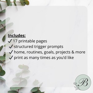 May include: A digital planner with a white background and green accents. The text includes: 17 printable pages, structured trigger prompts, home, routines, goals, projects & more, and print as many times as you'd like.