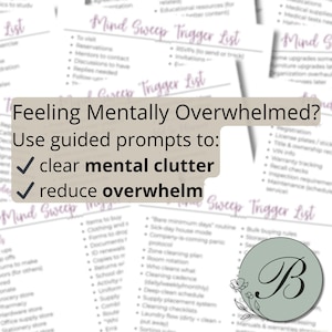 May include: A collection of printable Mind Sweep Trigger Lists. The lists are designed to help clear mental clutter and reduce overwhelm. The text on the image reads: "Feeling Mentally Overwhelmed? Use guided prompts to: clear mental clutter, reduce overwhelm."