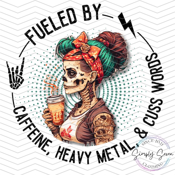 Fueled by Caffeine, Heavy Metal, and Cuss Words PNG Digital Download Design | Skeleton Woman Fueled by PNG | Sarcastic PNG | Edgy png |