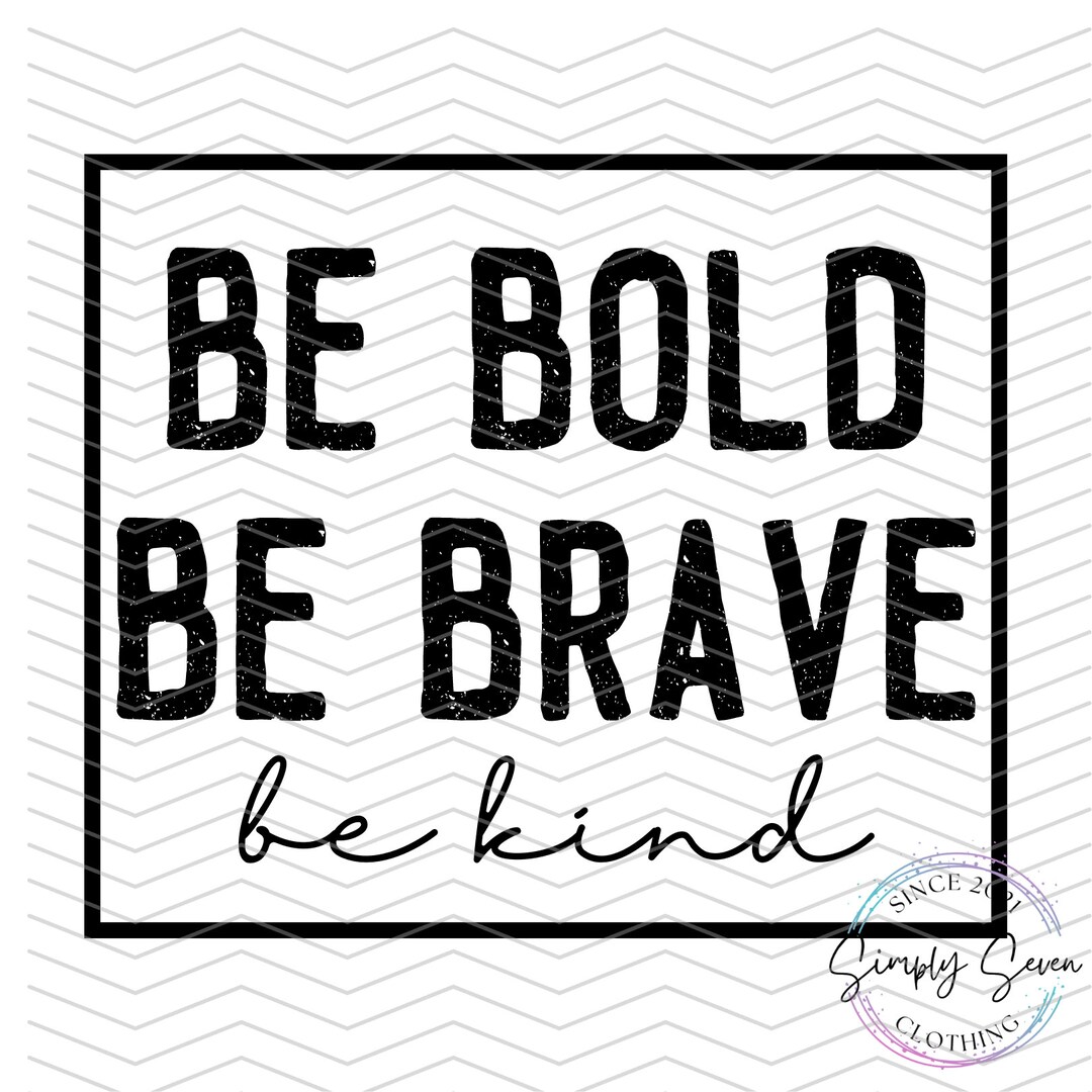 Be Bold Be Brave Be Kind SVG Be Kind SVG Inspirational SVG Empowered ...