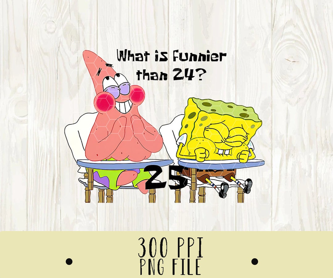Weißt Du Was Noch Lustiger Ist Als 24 Spongebob Ponge Bob Geburtstag PNG Was ist lustiger als 24 25 Sponge - Etsy.de