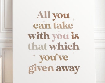 All You Can Take With You Is That Which You&#39;ve Given Away, It&#39;s a Wonderful Life Poster, Quote Wall Art, Digital Print, Inspirational Quote