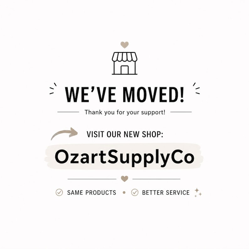 May include: White background with black text that reads "WE'VE MOVED!" and "Thank you for your support!". Below is "VISIT OUR NEW SHOP:" and "OzartSupplyCo". The bottom reads "SAME PRODUCTS &bull; BETTER SERVICE".