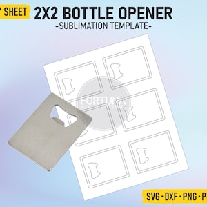 May include: A sublimation template for creating bottle openers. The template includes four blank bottle opener shapes on an 8.5 x 11 inch sheet. The text "2X2 BOTTLE OPENER -SUBLIMATION TEMPLATE- " is at the top of the sheet. The text "SVG - DXF - PNG - PDF - EPS" is at the bottom of the sheet.