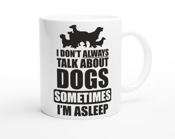 Talk About Dogs Coffee Mug | Dog Lovers Gift | White 11oz Ceramic Mug